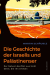 Die Geschichte der Israelis und Palästinenser. Der Nahost-Konflikt aus Sicht derer, die ihn erleben